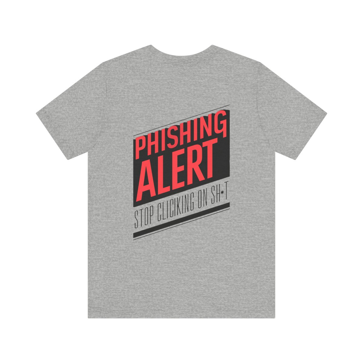 Phishing Alert Stop Clicking On Shits T-Shirt TYP072