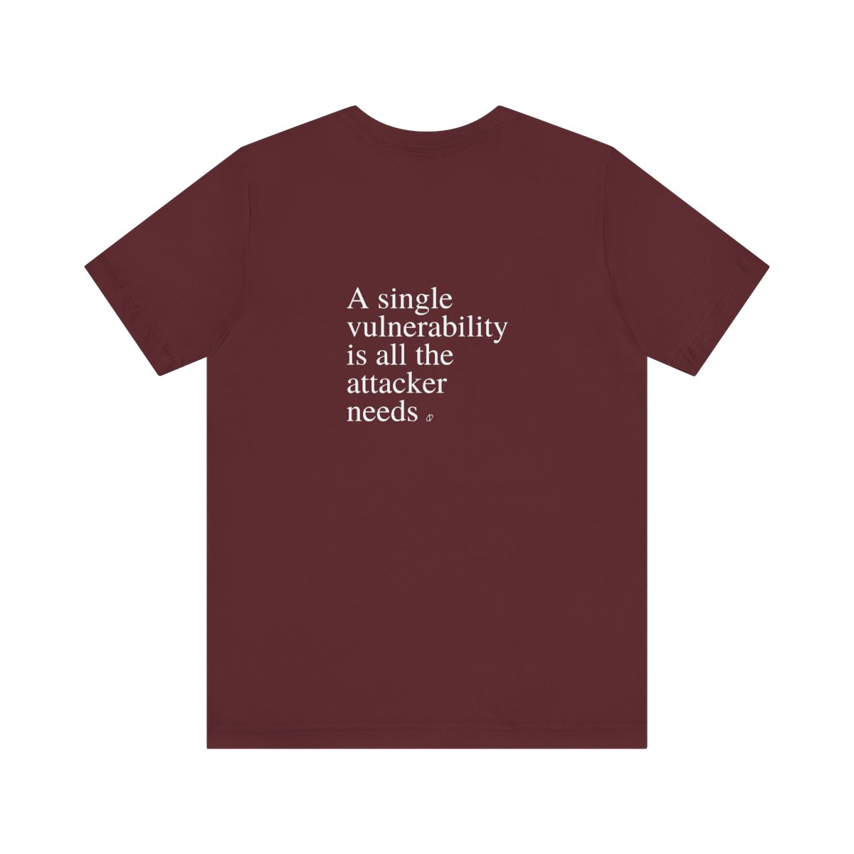 A Single Vulnerability Is All the Attacker Needs T-Shirt TYP058