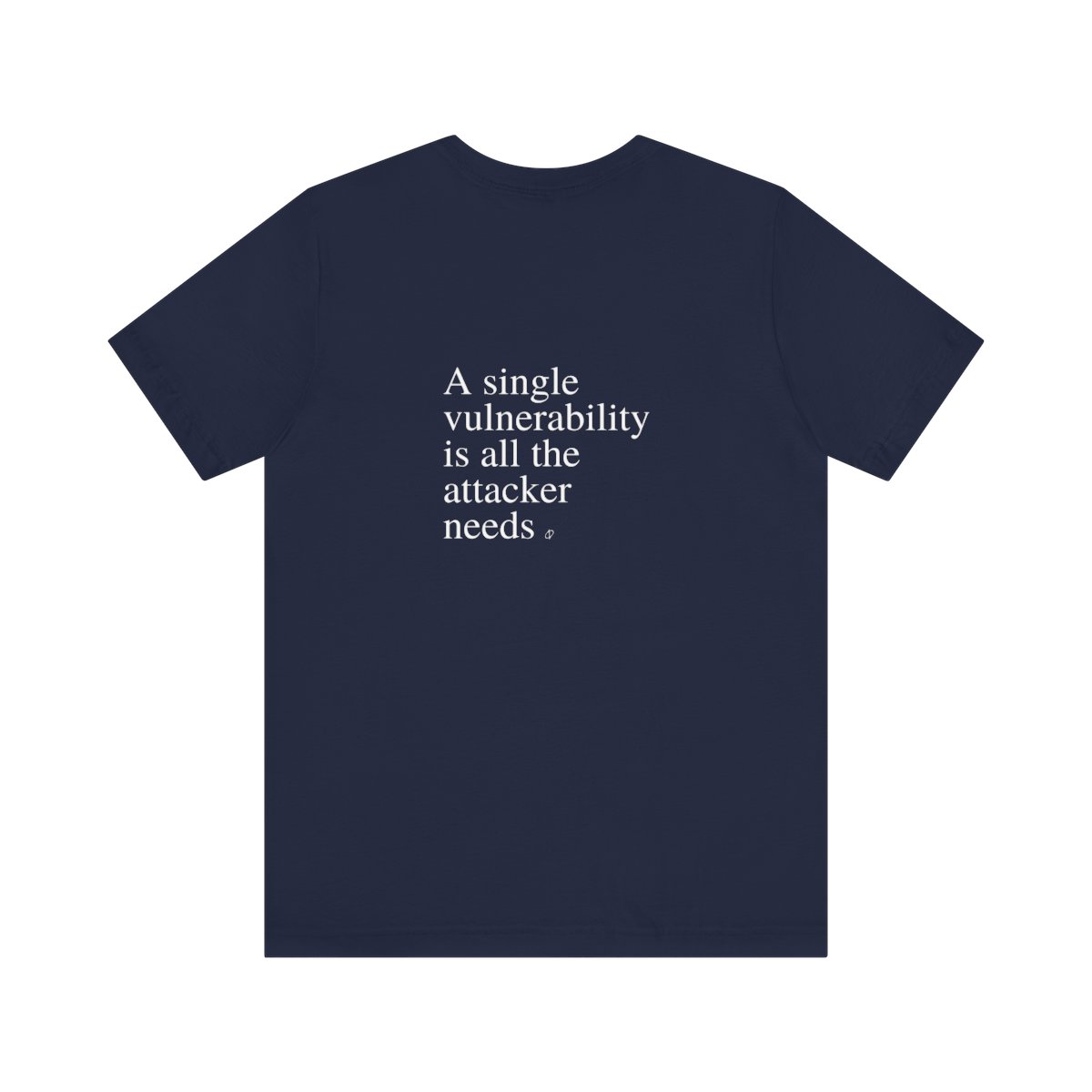 A Single Vulnerability Is All the Attacker Needs T-Shirt TYP058
