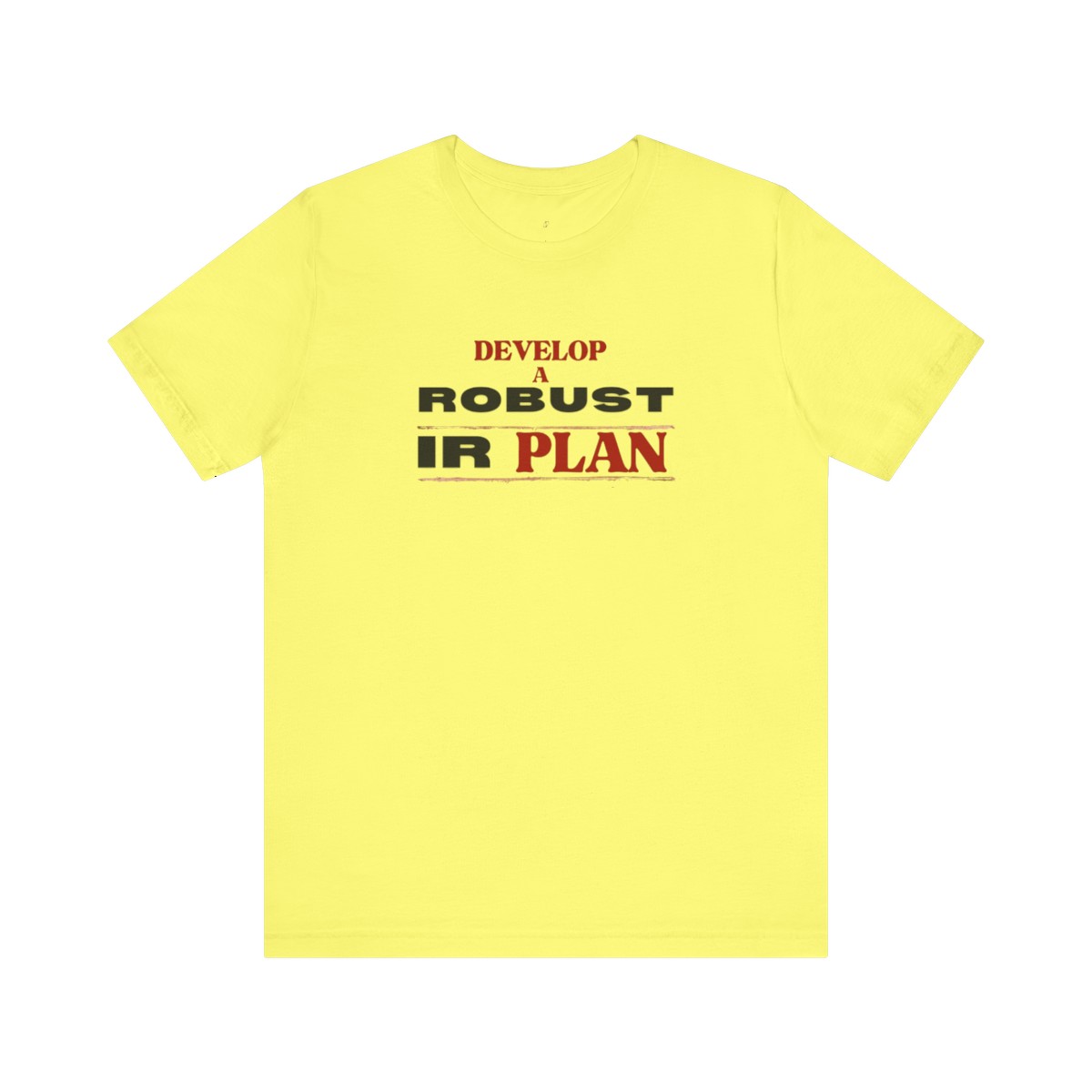 Develop a Robust IR Plan T-Shirt Front
