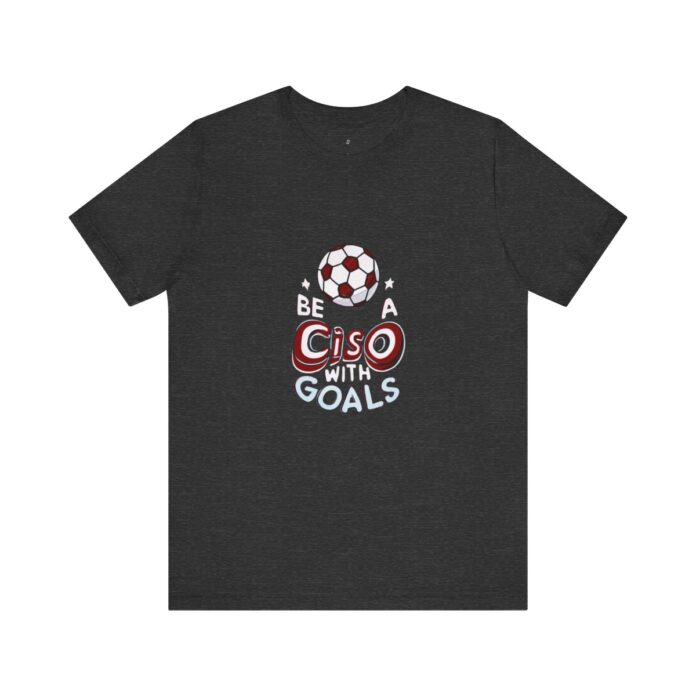Be a CISO with Goals T-shirt