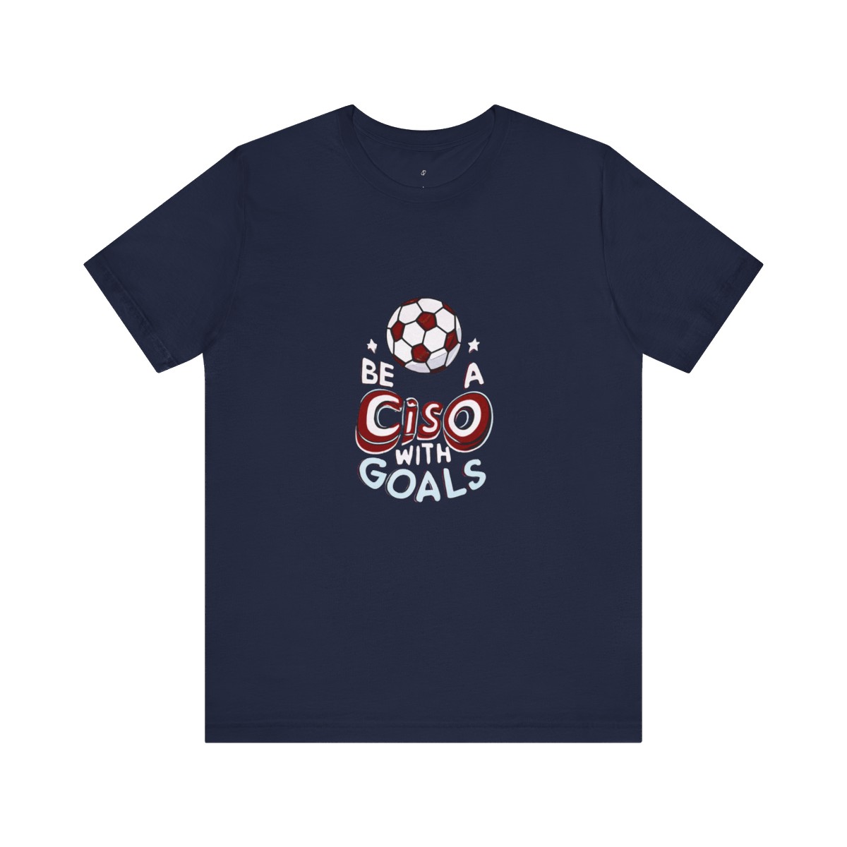 Be a CISO with Goals T-Shirt TYP011