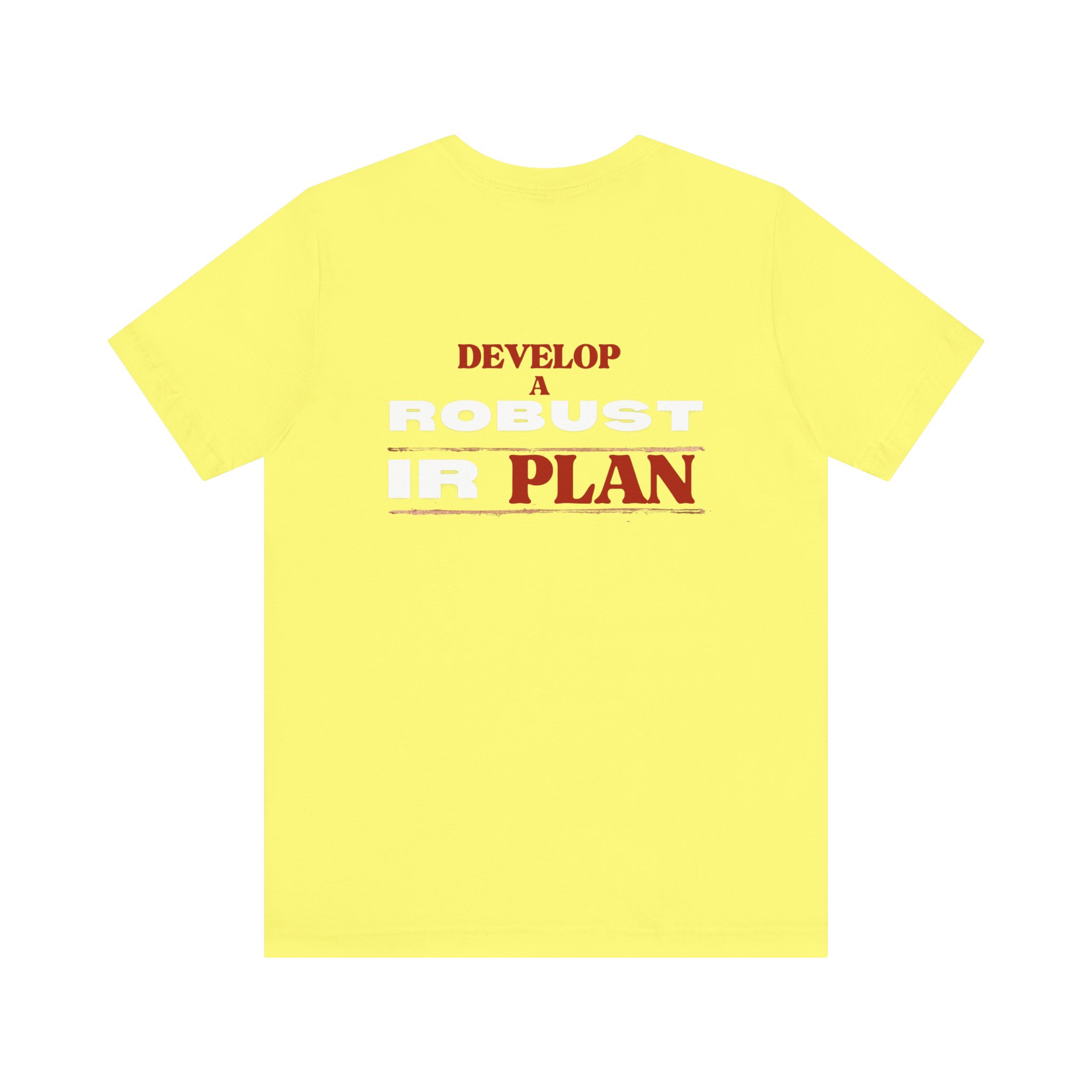 Develop a Robust IR Plan T-Shirt BACK