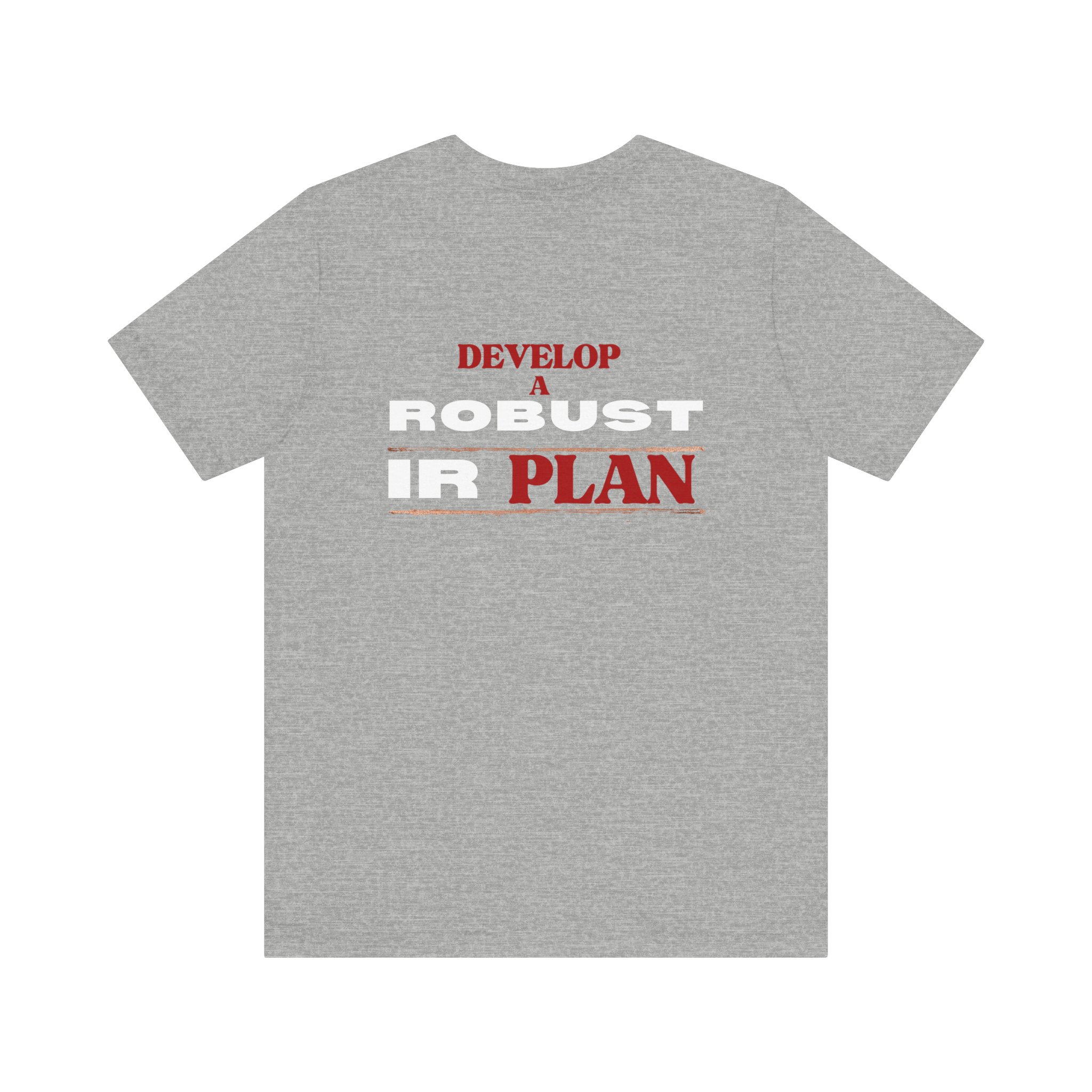 Develop a Robust IR Plan T-Shirt BACK