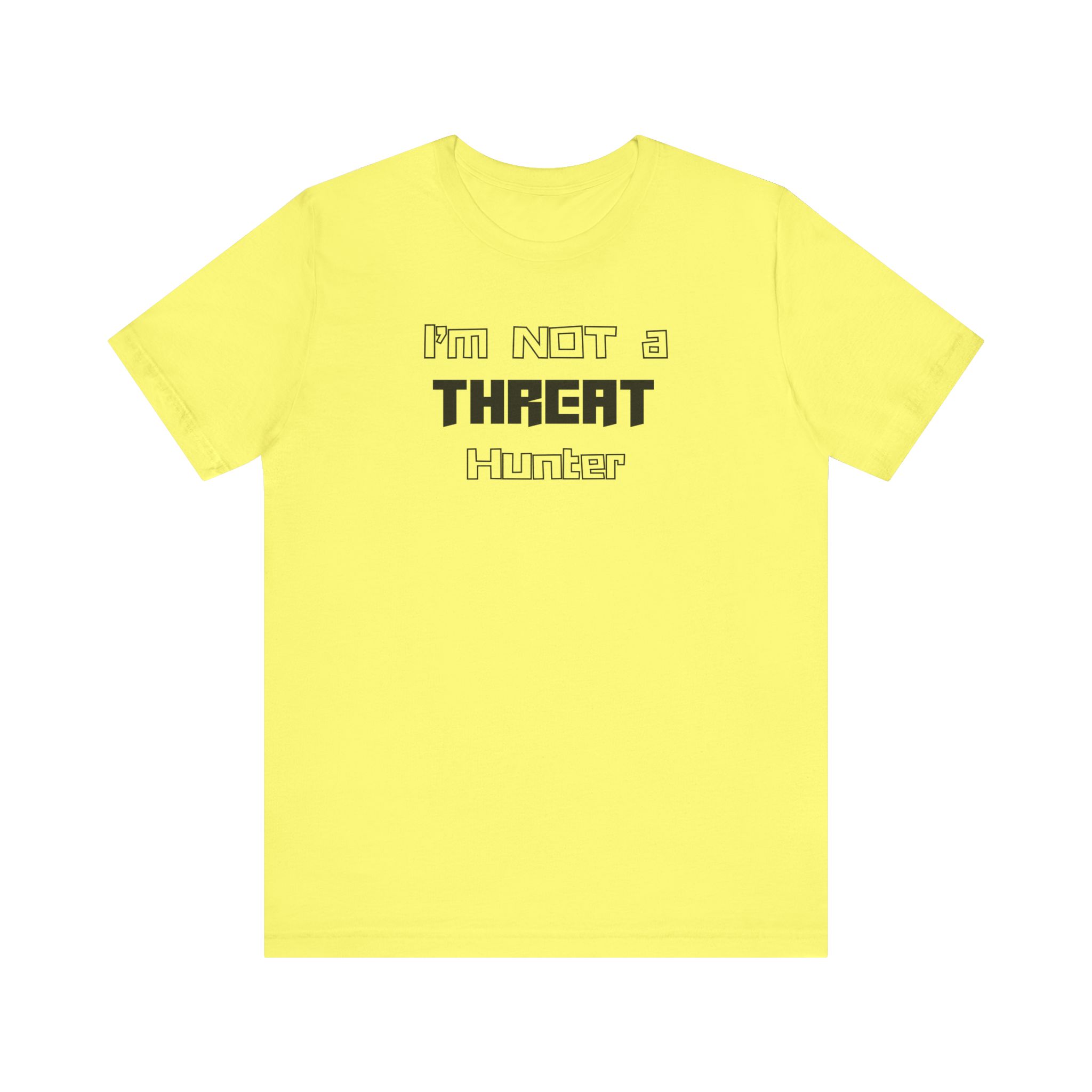 I’m Not a Threat Hunter T-shirt TYP062