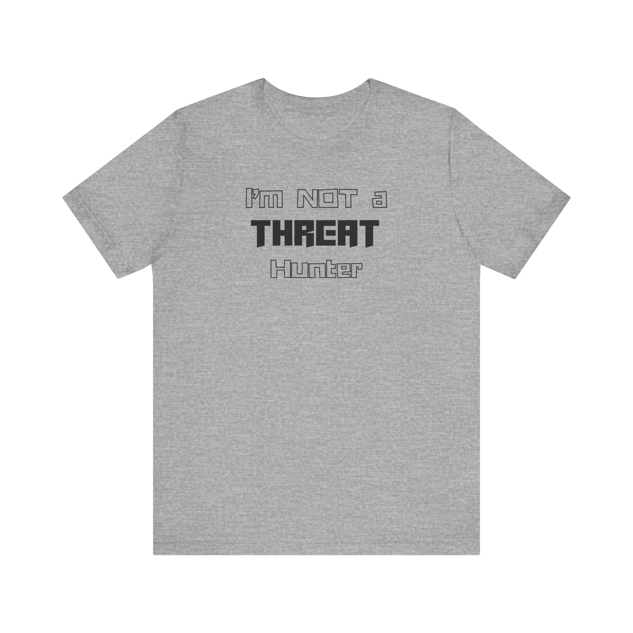 I’m Not a Threat Hunter T-shirt TYP062