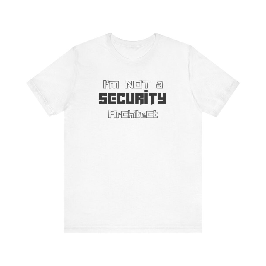 I’m Not a Security Architect T-Shirt product image