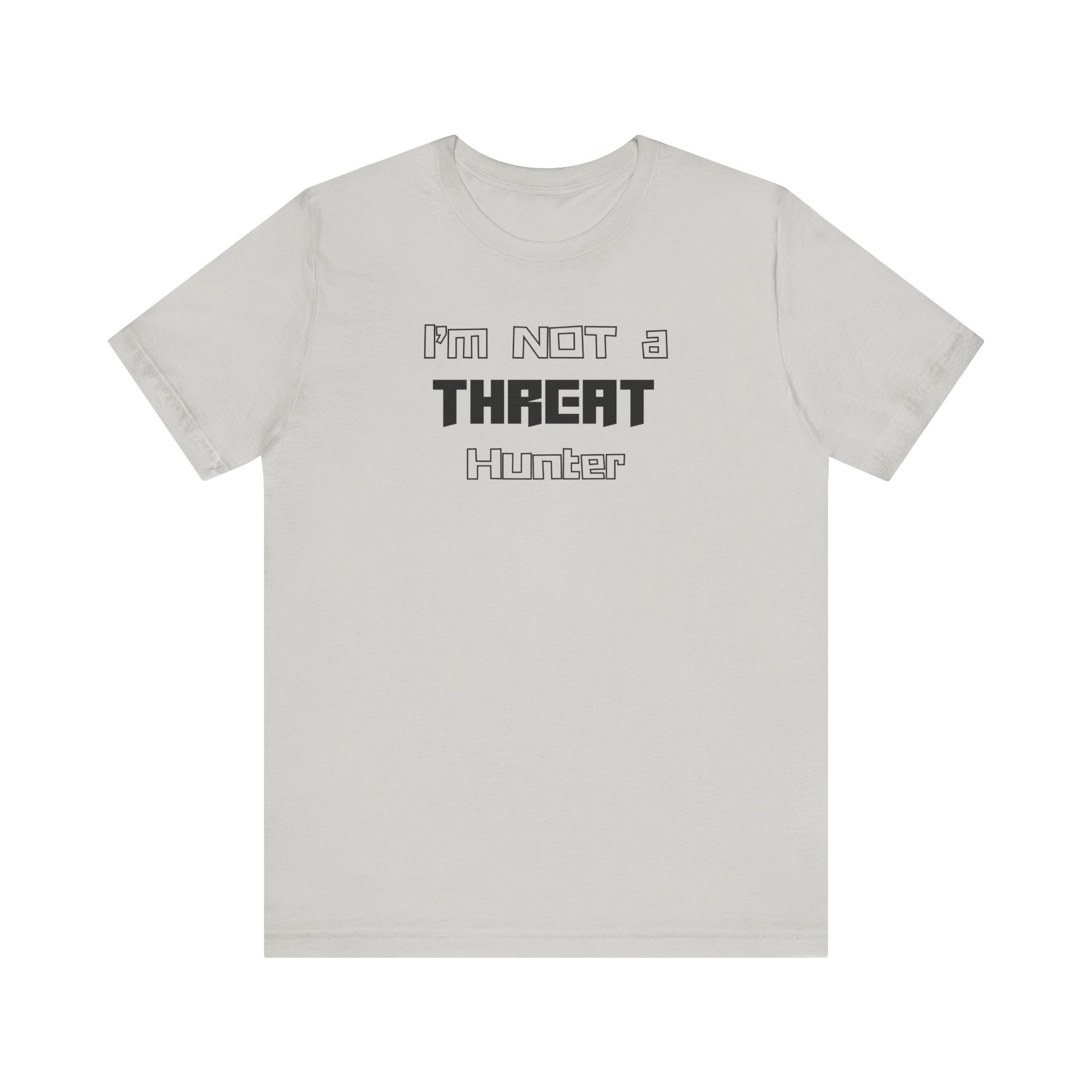 I’m Not a Threat Hunter T-shirt TYP062
