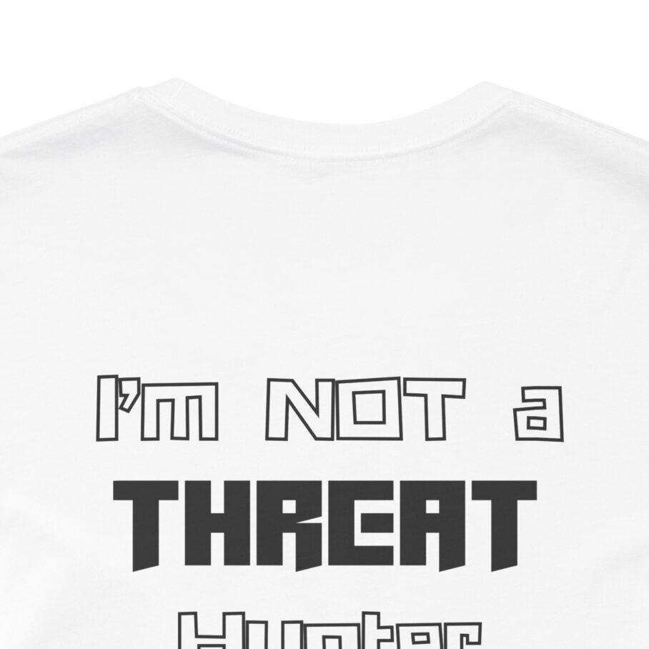 I’m Not a Threat Hunter T-shirt TYP062 - Image 5