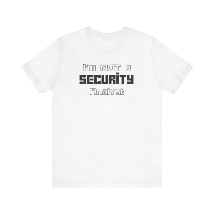 I’m Not a Security Analyst T-Shirt product image