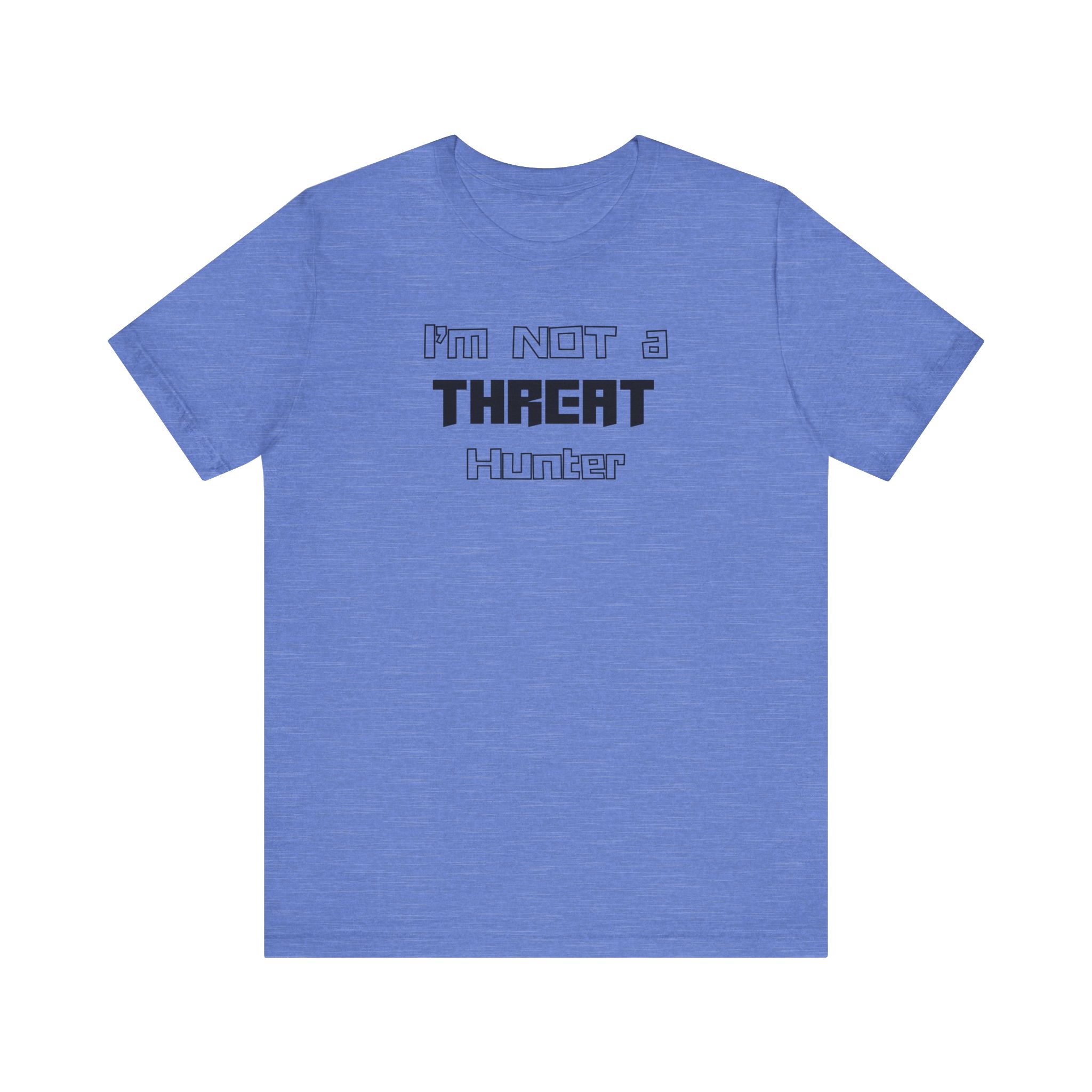 I’m Not a Threat Hunter T-shirt TYP062