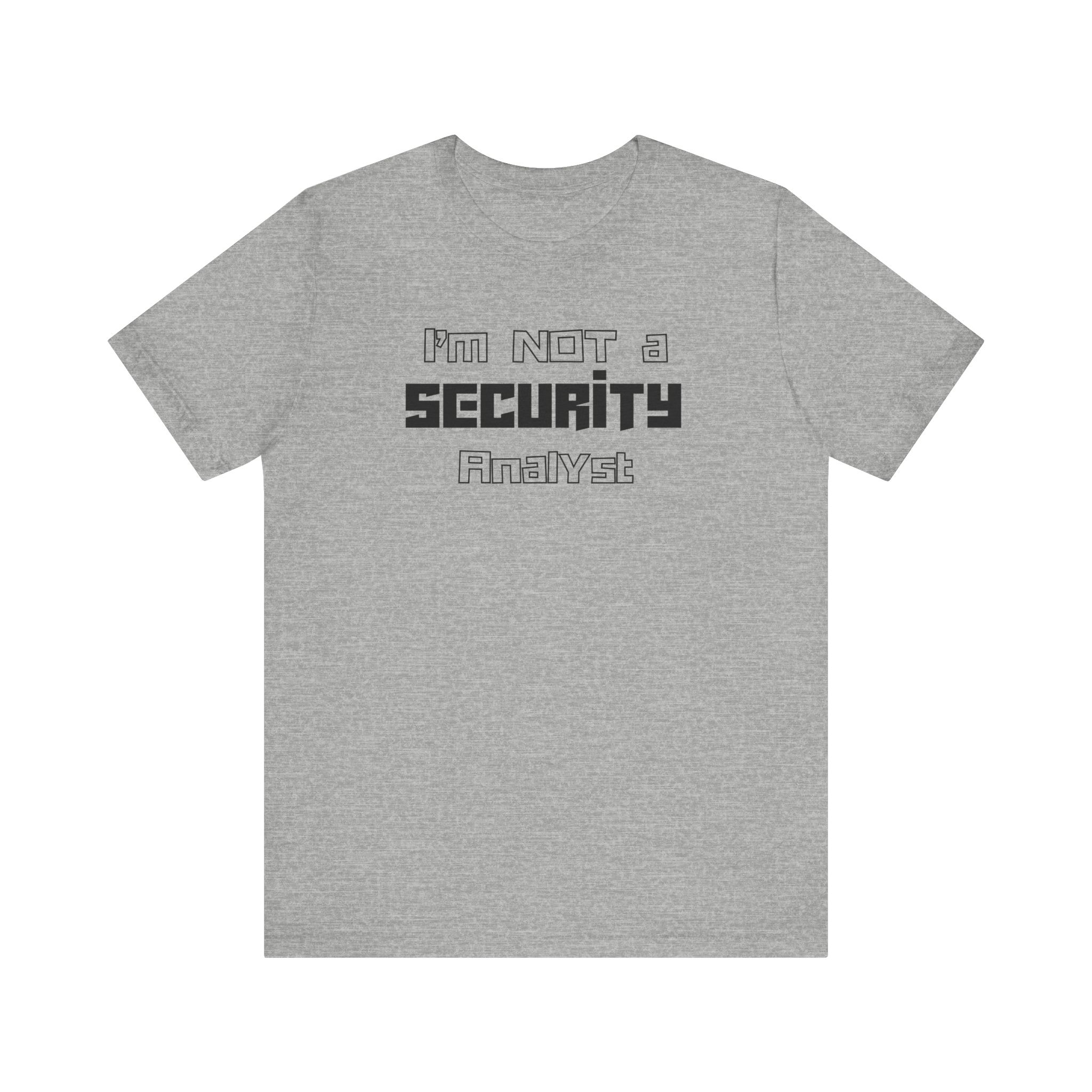I’m Not a Security Analyst T-Shirt TYP050