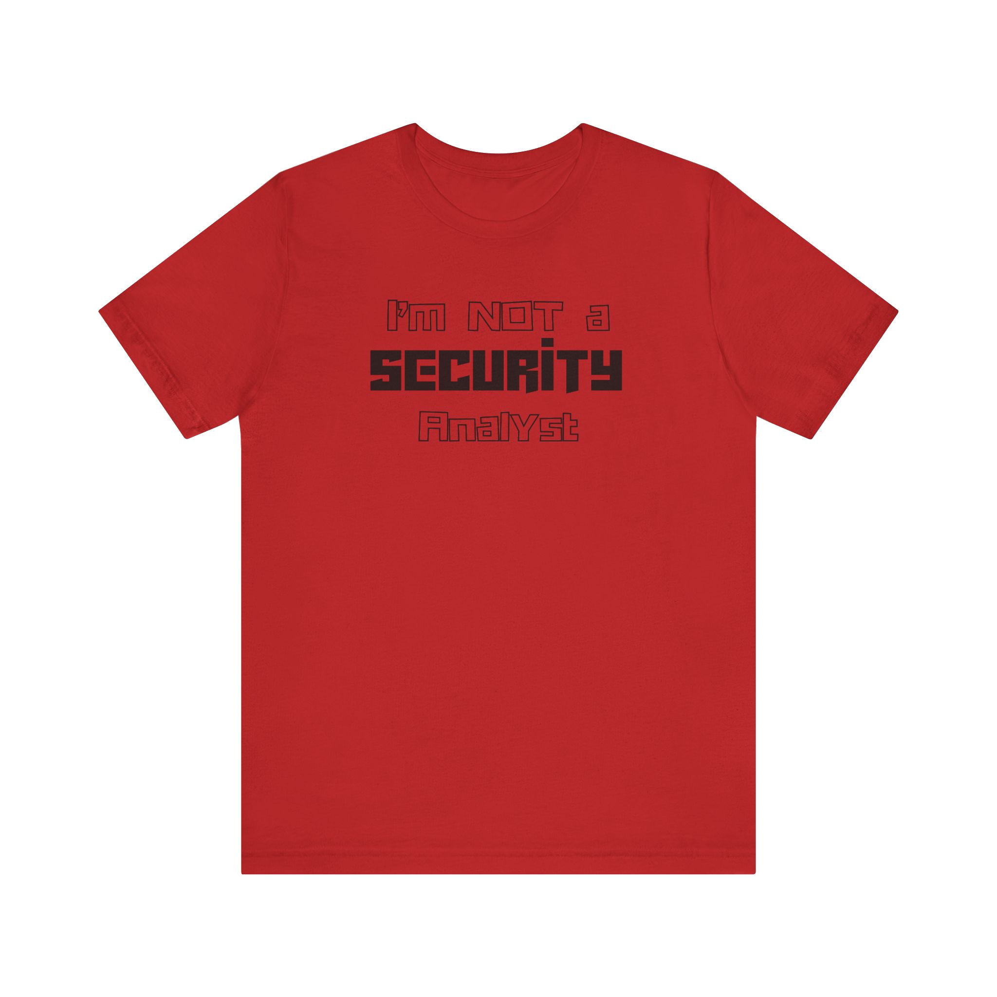 I’m Not a Security Analyst T-Shirt TYP050