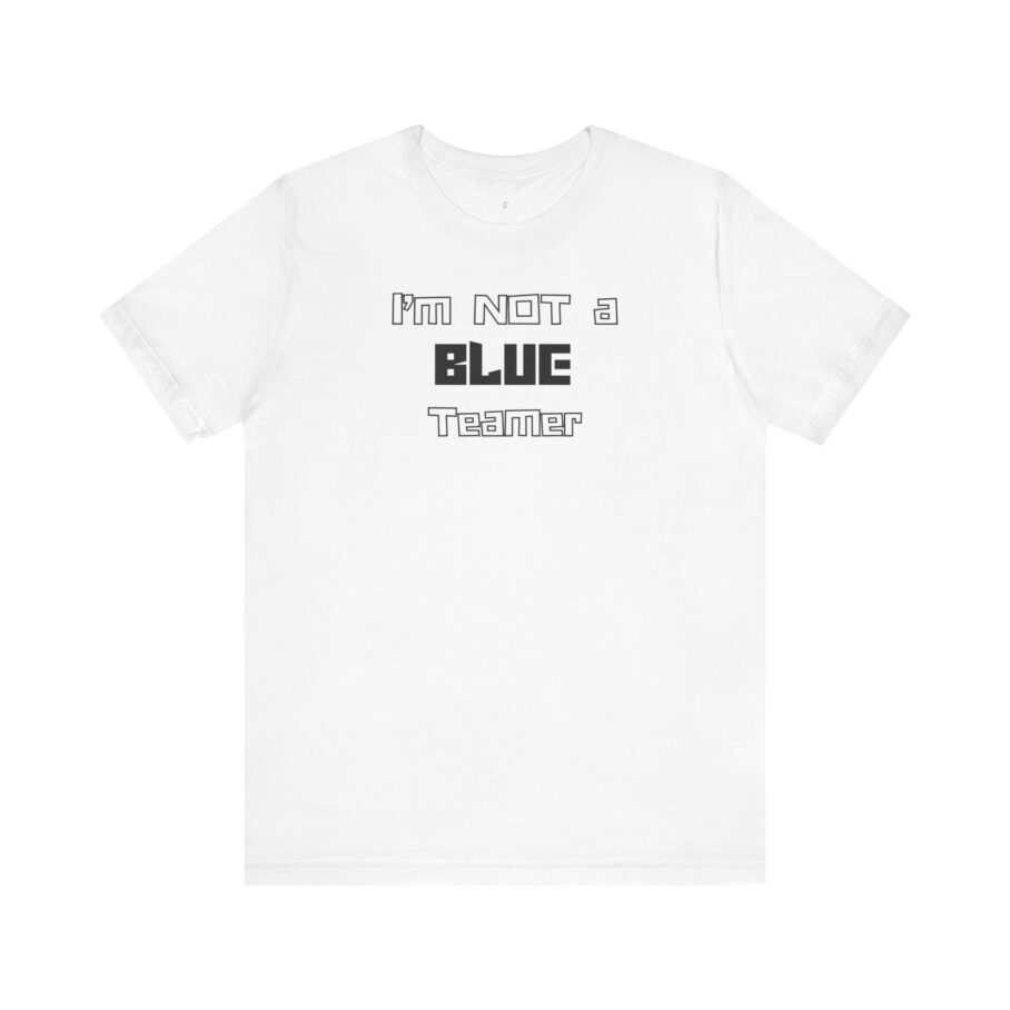 I’m Not a Blue Teamer T-Shirt