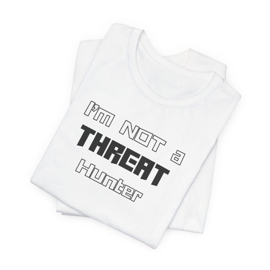 I’m Not a Threat Hunter T-shirt TYP062 - Image 3