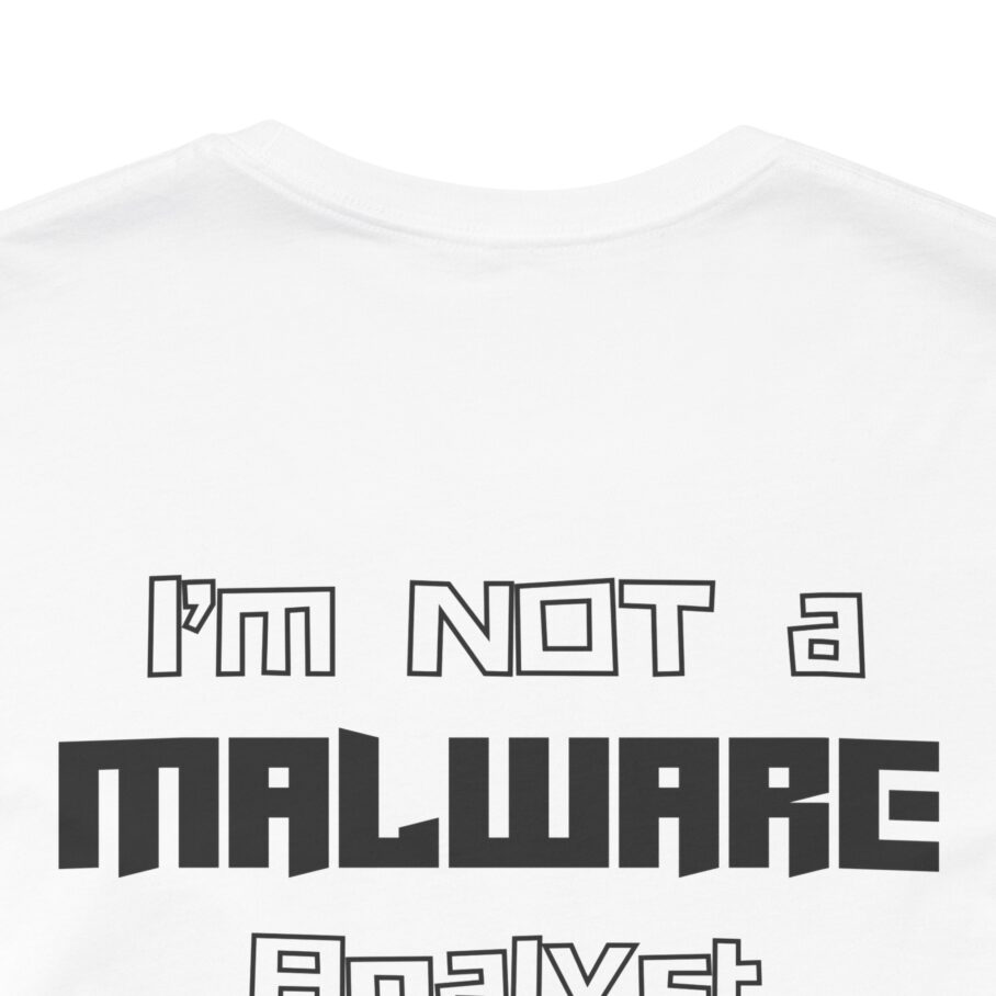 I’m Not a Malware Analyst T-Shirt TYP052 - Image 6