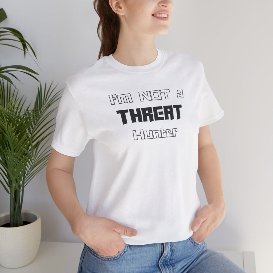 I’m Not a Threat Hunter T-shirt TYP062 - Image 10