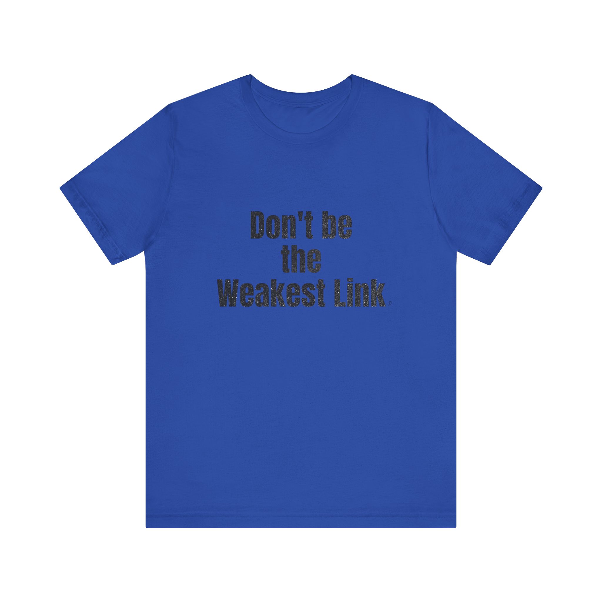 Don’t be the Weakest Link  TYP020.1 T-Shirt