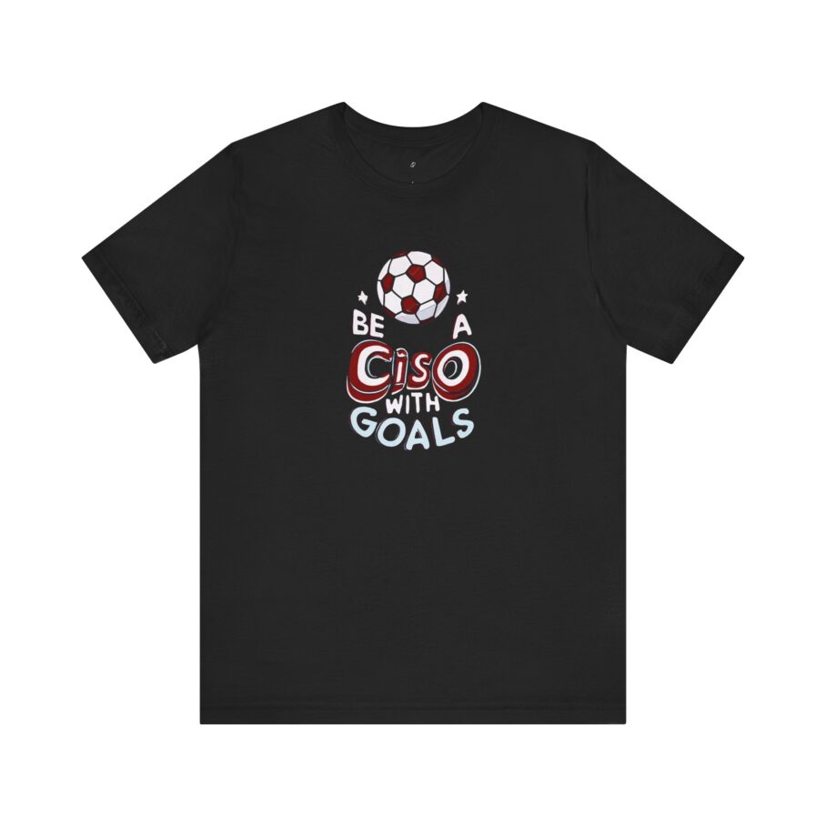 Be a CISO with Goals T-Shirt TYP011