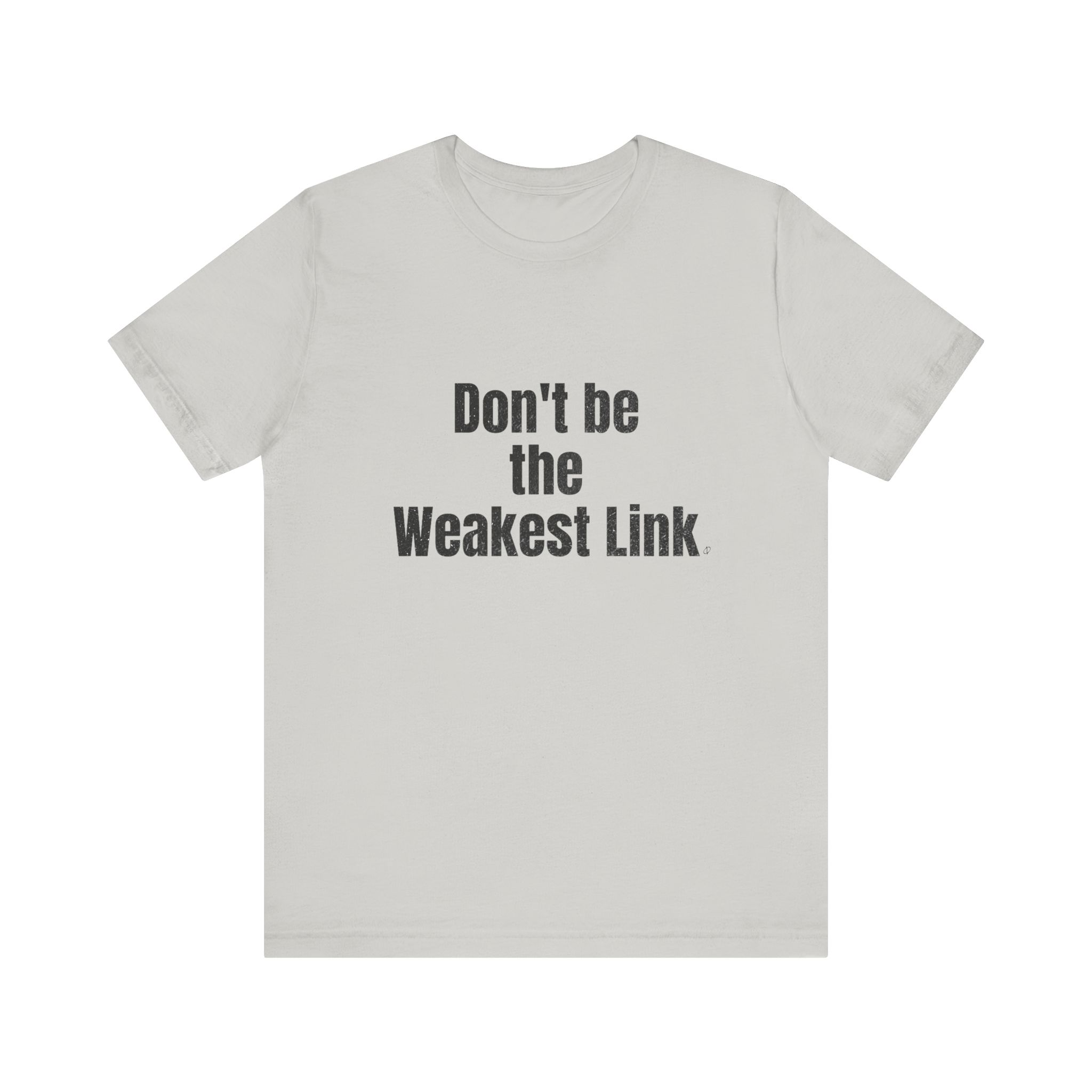 Don’t be the Weakest Link  TYP020.1 T-Shirt