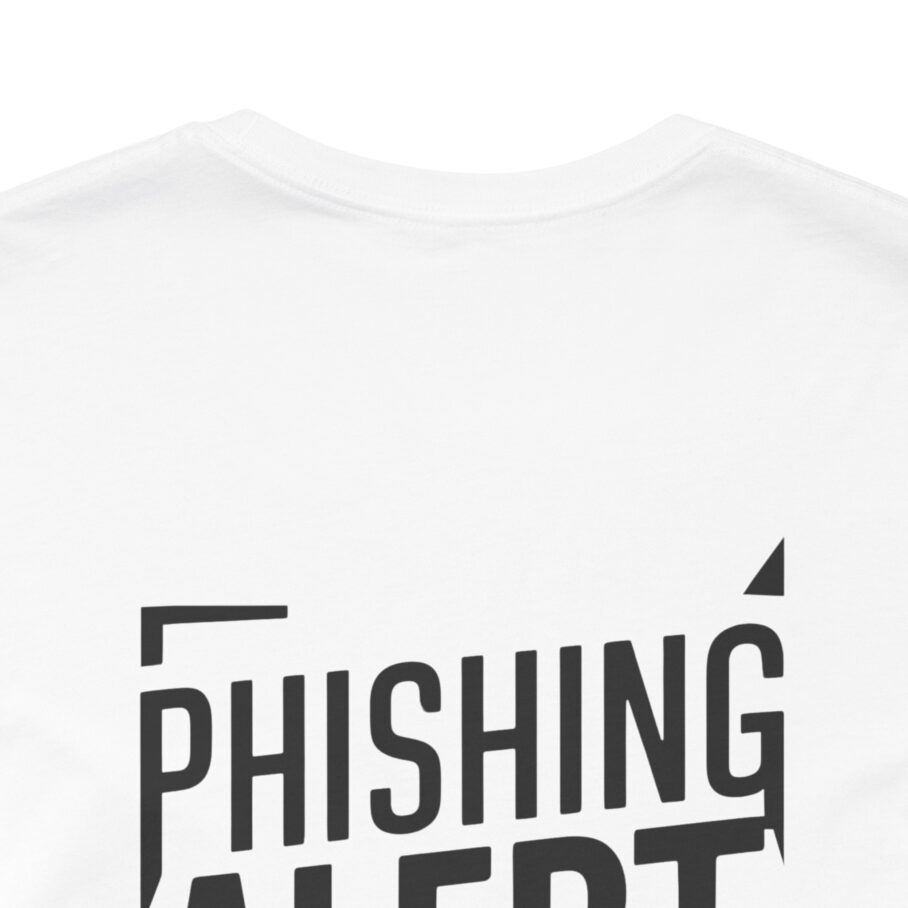 Phishing Alert Stop Clicking On Shits T-Shirt TYP071