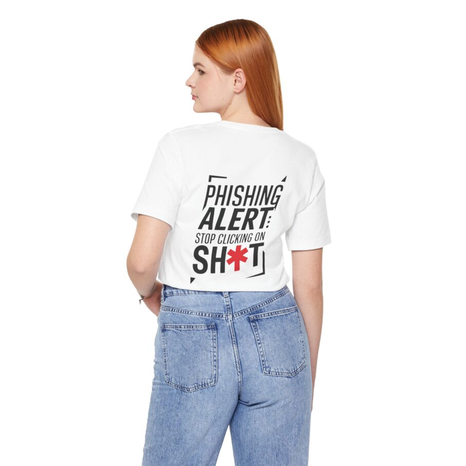 Phishing Alert Stop Clicking On Shits T-Shirt TYP071