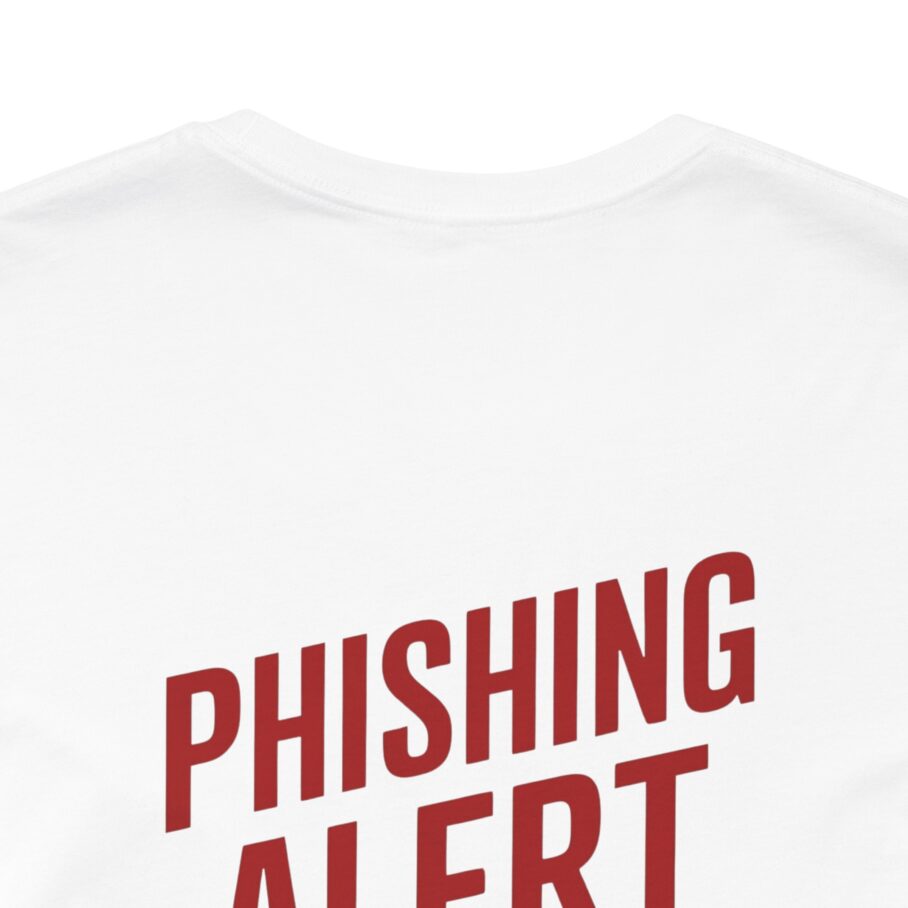 Phishing Alert Stop Clicking On Shits T-Shirt TYP073 - Image 2