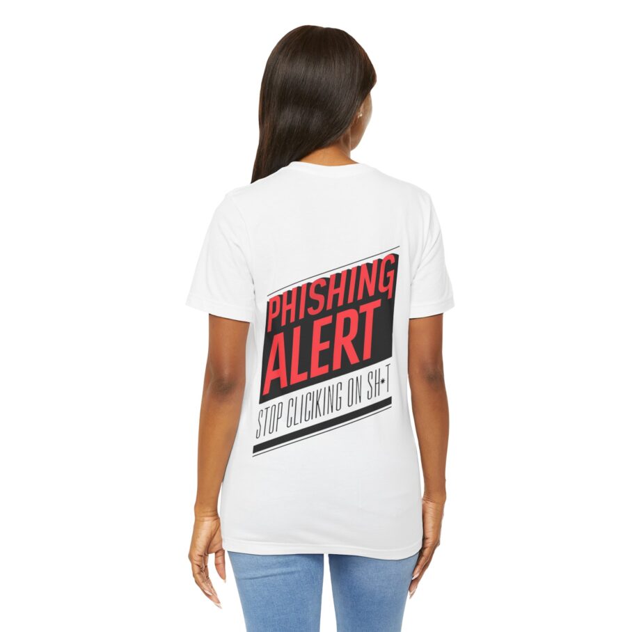 Phishing Alert Stop Clicking On Shits T-Shirt TYP072 - Image 6