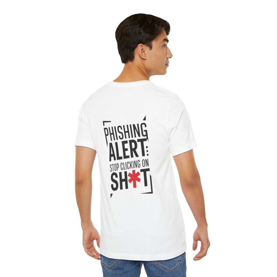 Phishing Alert Stop Clicking On Shits T-Shirt TYP071