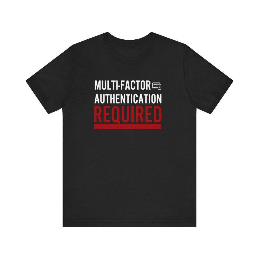 Multi-Factor Authentication Required T-Shirt B FRONT TYP078