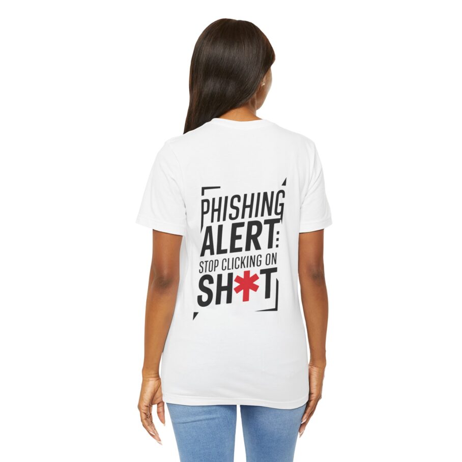 Phishing Alert Stop Clicking On Shits T-Shirt TYP071