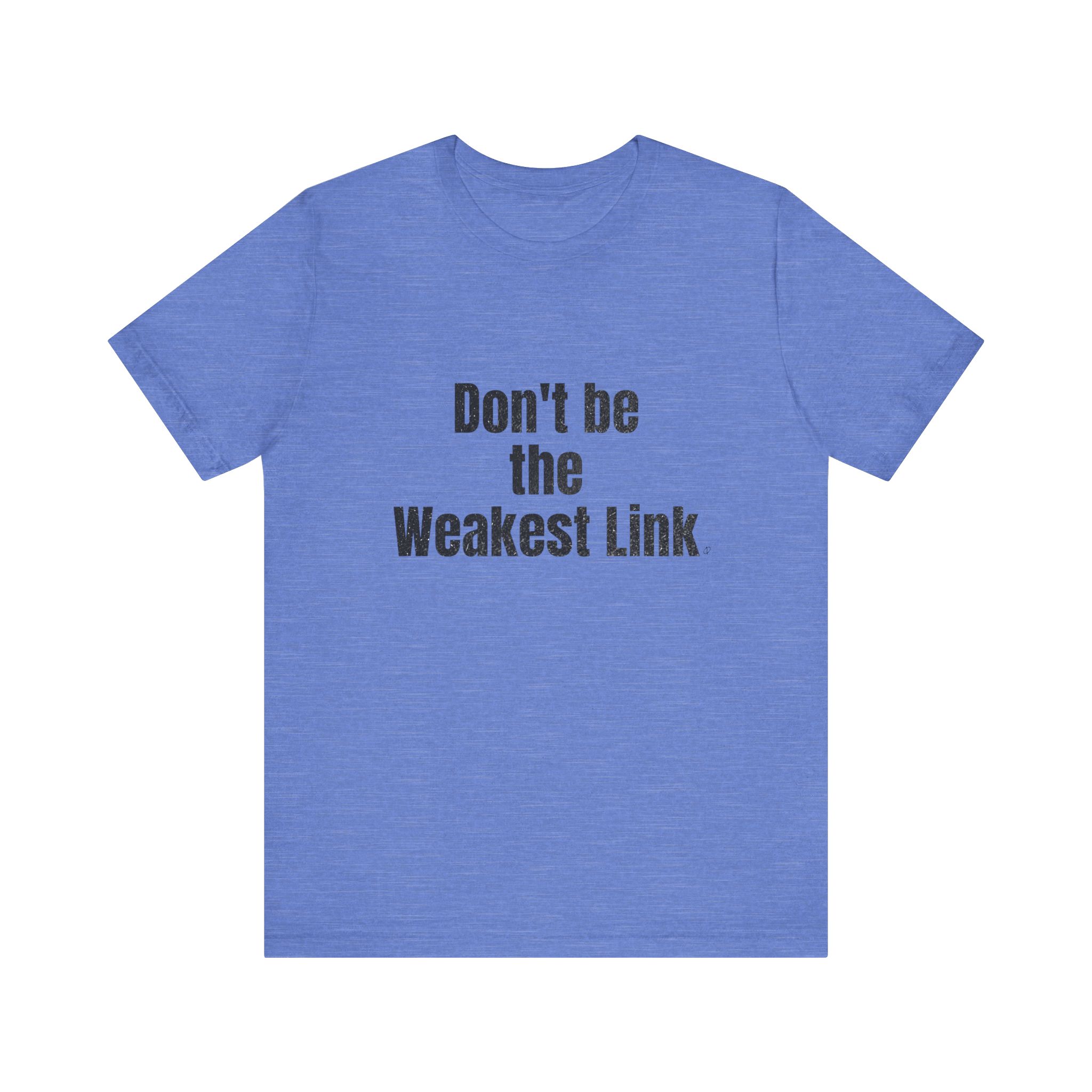 Don’t be the Weakest Link  TYP020.1 T-Shirt