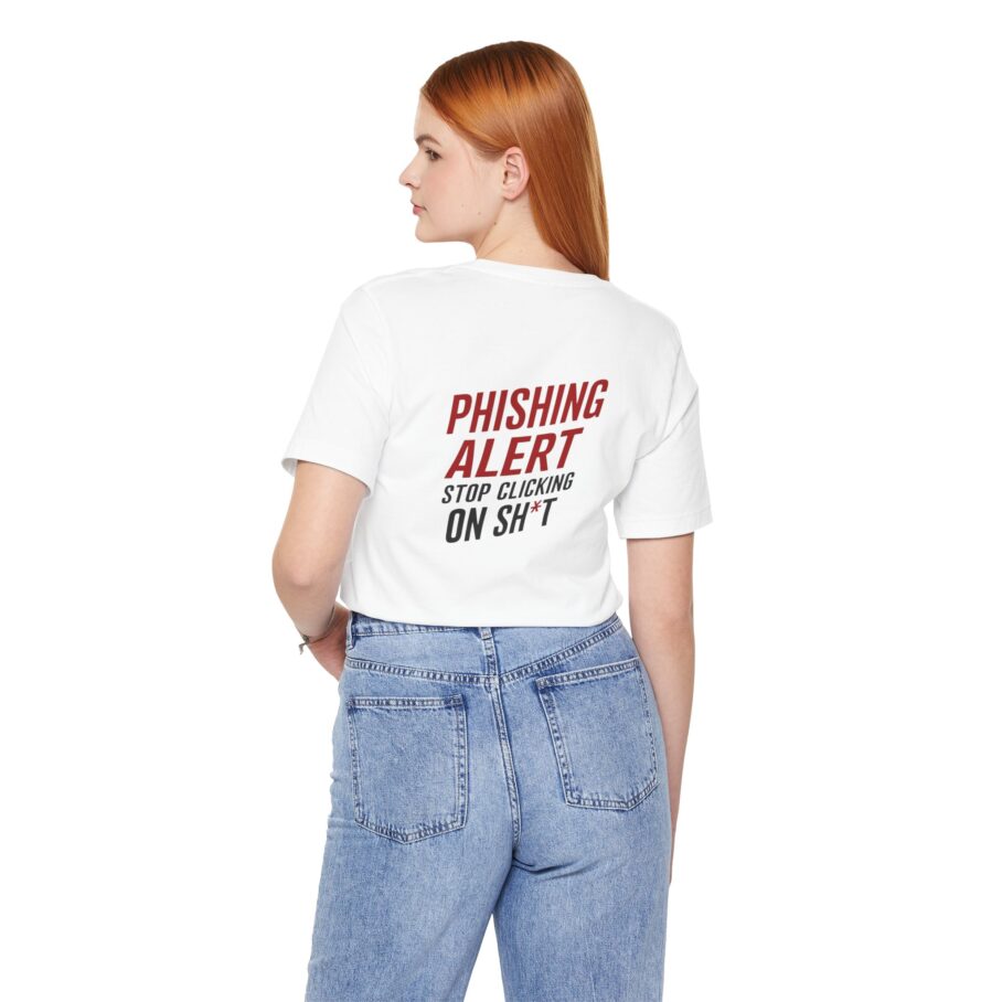 Phishing Alert Stop Clicking On Shits T-Shirt TYP073 - Image 4