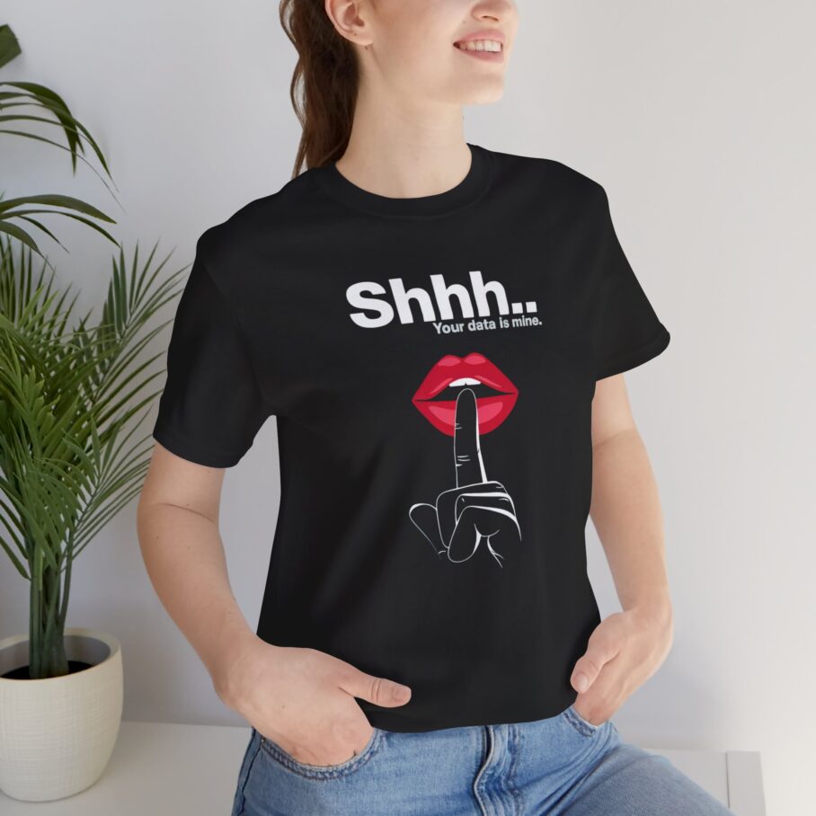 Shhh... Your data is mine T-Shirt - Image 8