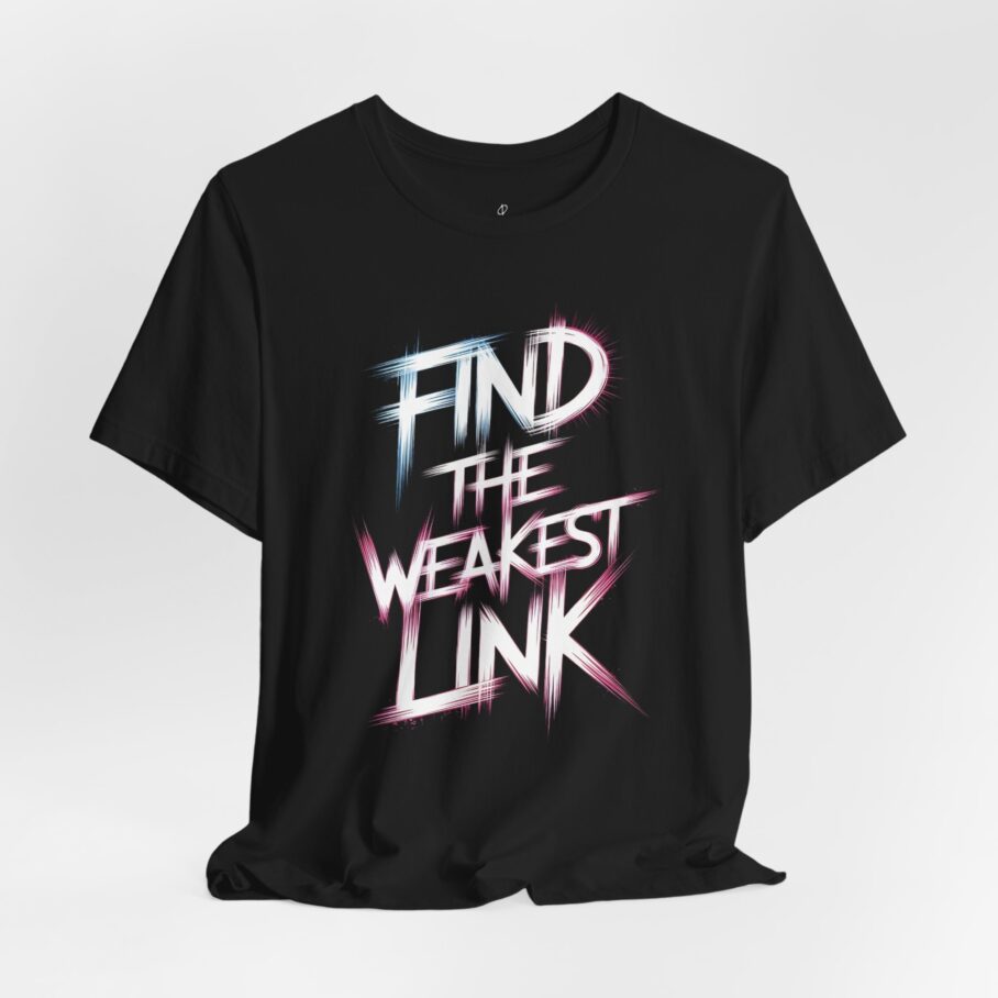 Find the Weakest Link T-Shirt TYP065 - Image 3