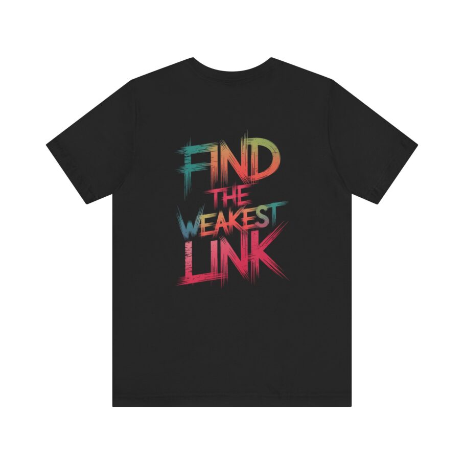 Find the Weakest Link T-Shirt TYP061