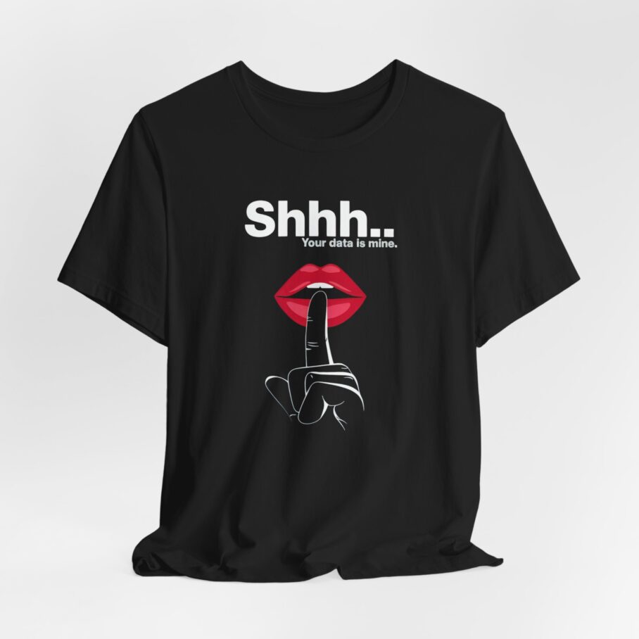 Shhh... Your data is mine T-Shirt - Image 3