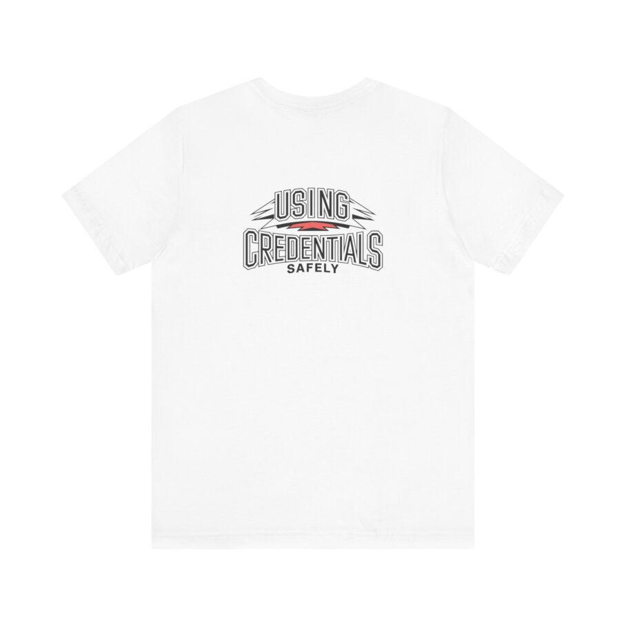 Using Credentials Safely T-Shirt