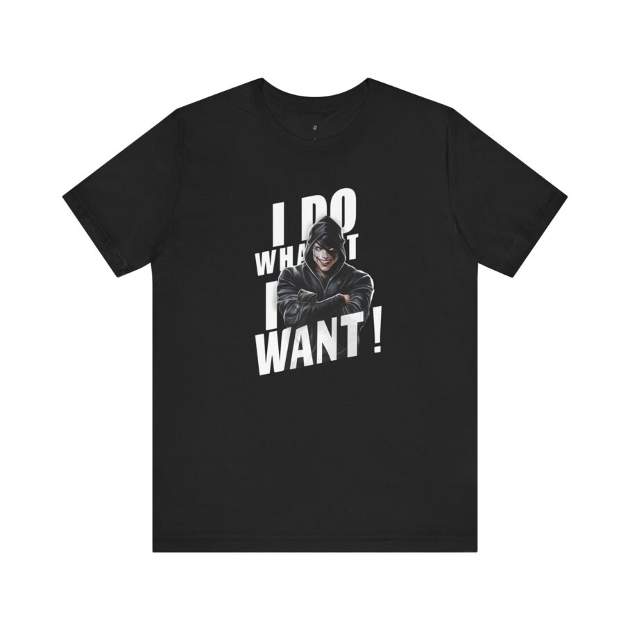 I Do What I Want T-Shirt IHC009