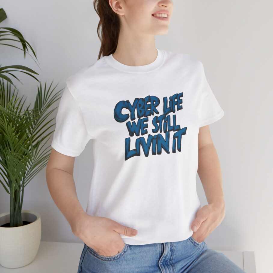 Cyber Life We Still Livin It T-Shirt - Image 8