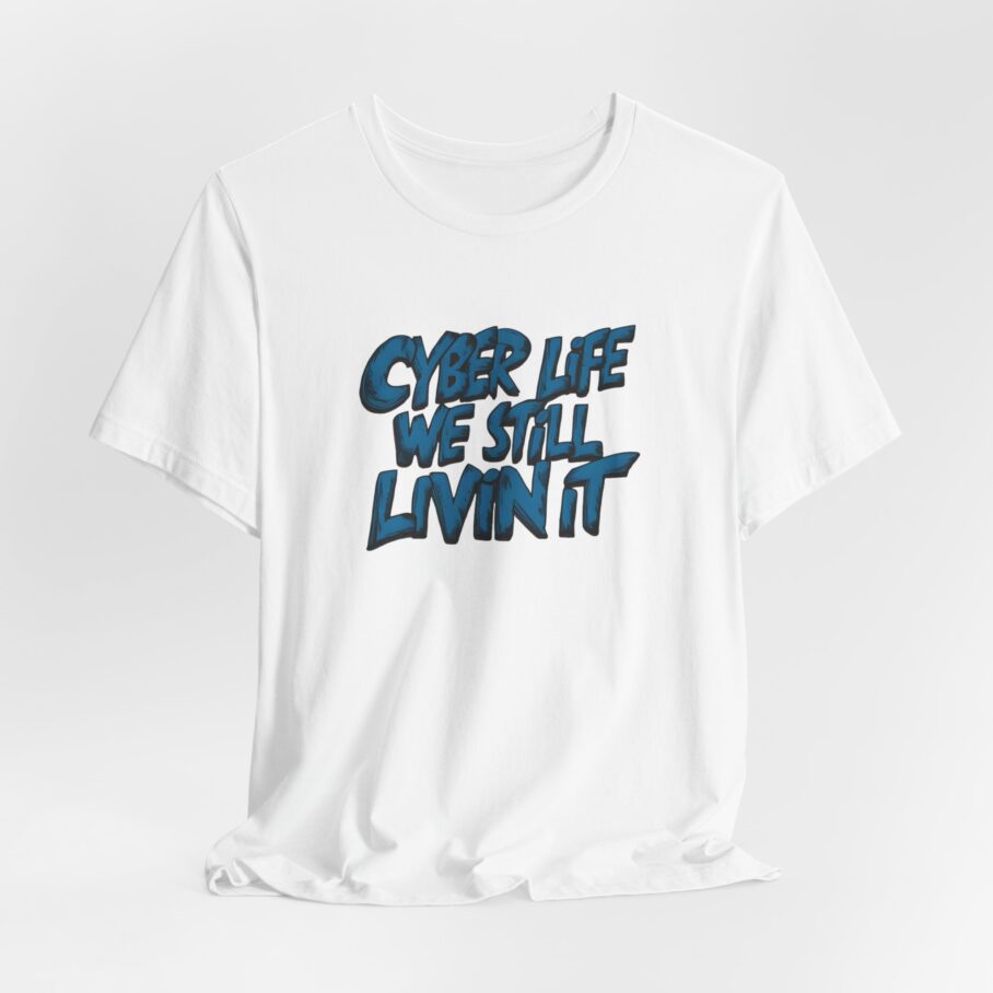 Cyber Life We Still Livin It T-Shirt - Image 3