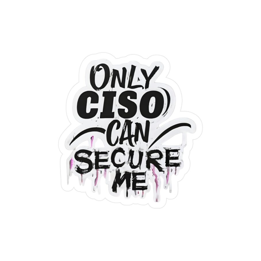 Only CISO Can Secure Me Sticker