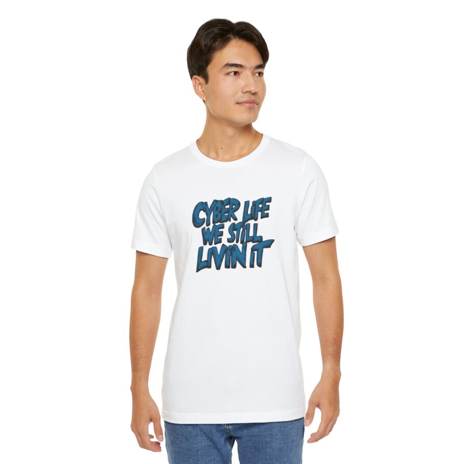 Cyber Life We Still Livin It T-Shirt - Image 6