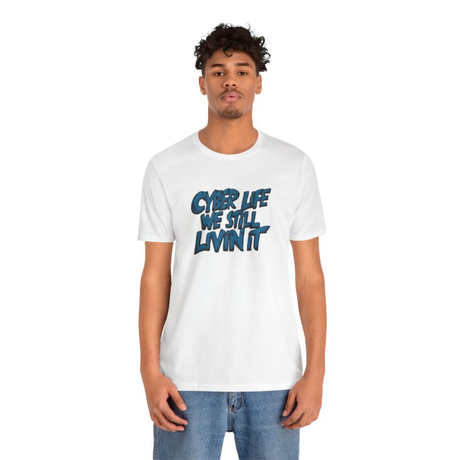 Cyber Life We Still Livin It T-Shirt - Image 4