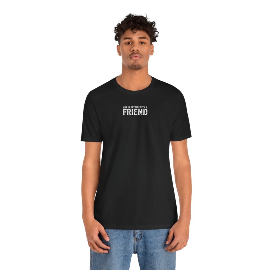 Life is Better With a Friend T-Shirt