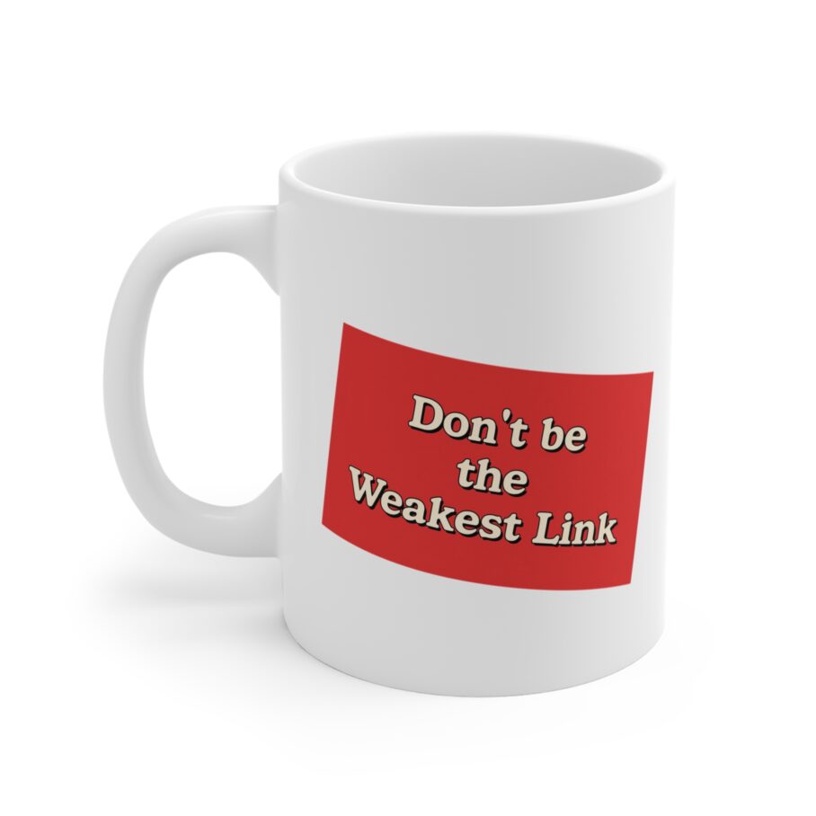 Don't be the Weakest Link Mug