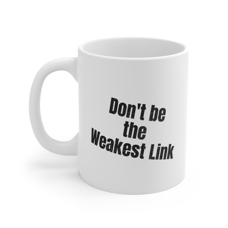 Don't be the Weakest Link Mug