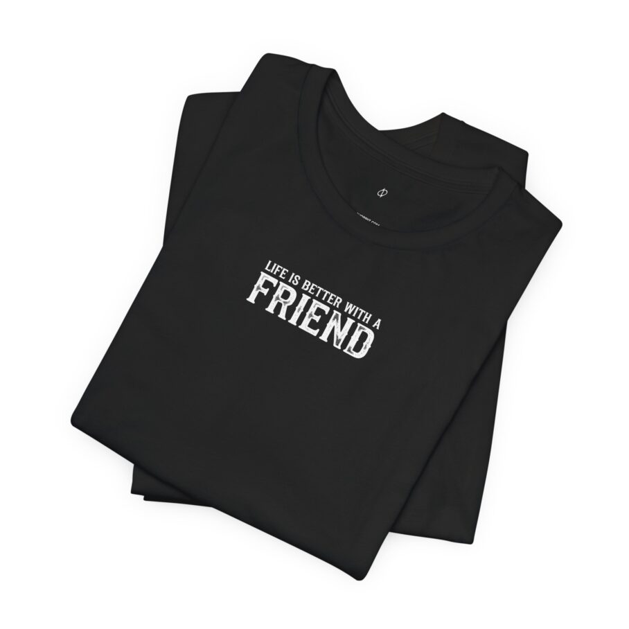 Life is Better With a Friend T-Shirt