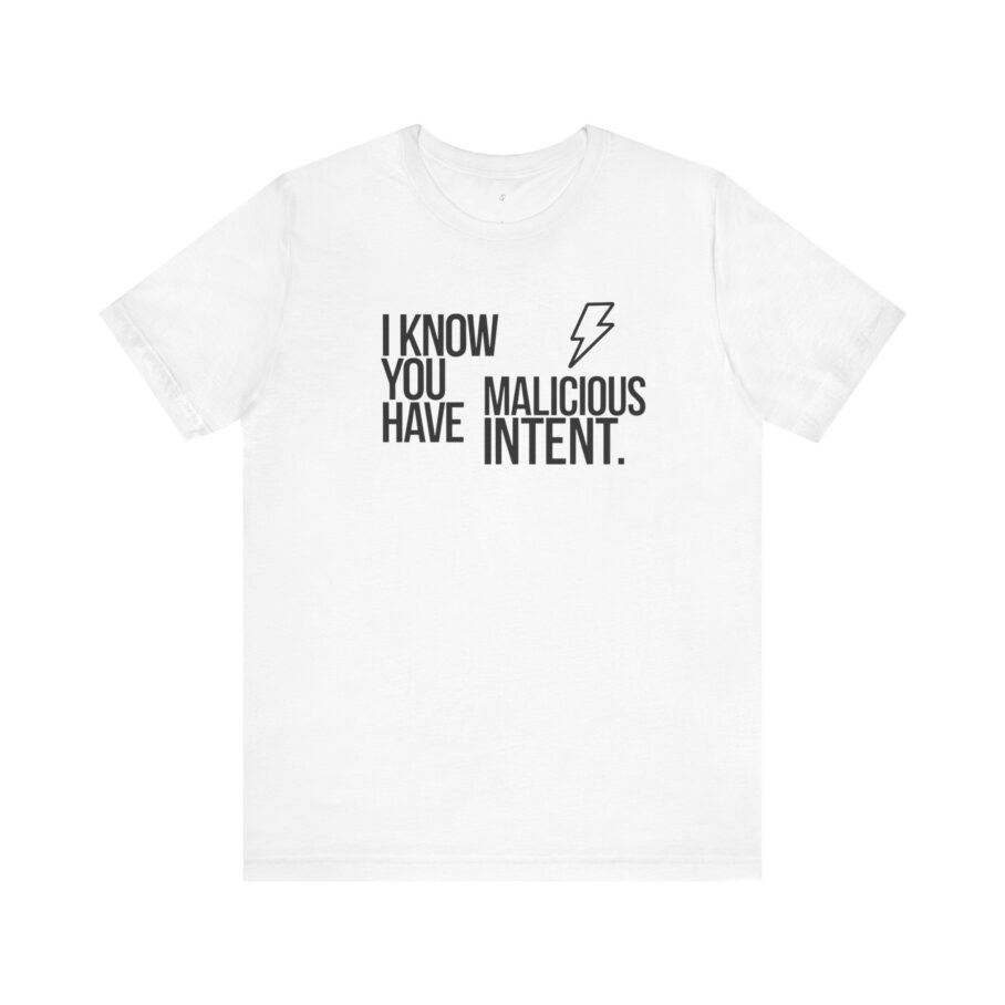 You Have Malicious Intent T-Shirt