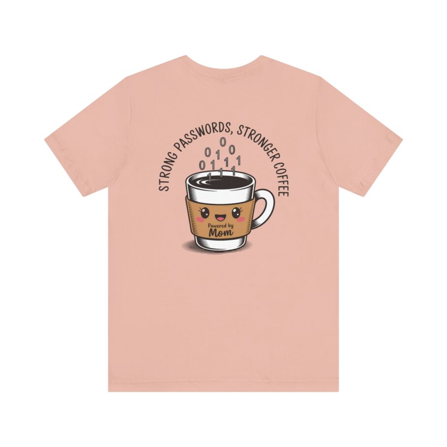 Strong Passwords, Stronger Coffee - Powered by Mom T-Shirt - Image 10